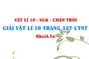 Giải Vật lí 10 trang 127 Chân trời Sáng tạo